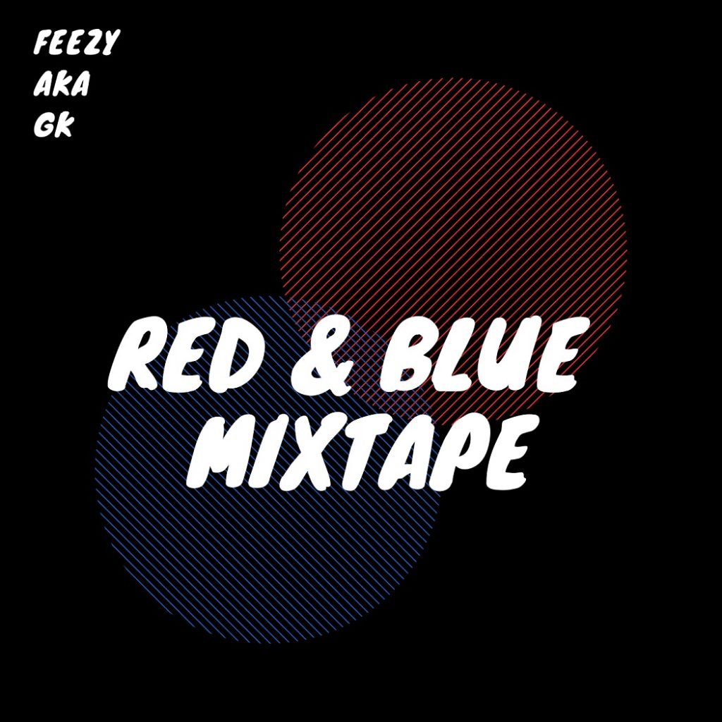 Feezy AKA GK- Red and Blue Mixtape